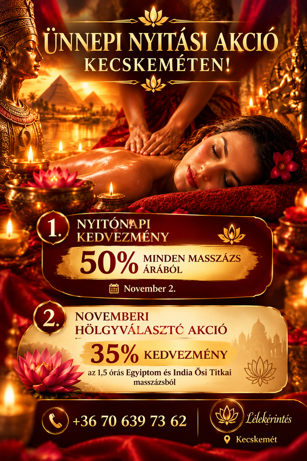 🎁 Ajánlat: 50% KEDVEZMÉNY MINDEN MASSZÁZS ÁRÁBÓL!
🎁 Ajánlat: 35% KEDVEZMÉNY a hölgyvendégek számára a 90 perces (1,5 órás) Egyiptom és India Ősi Titkai masszázsból!